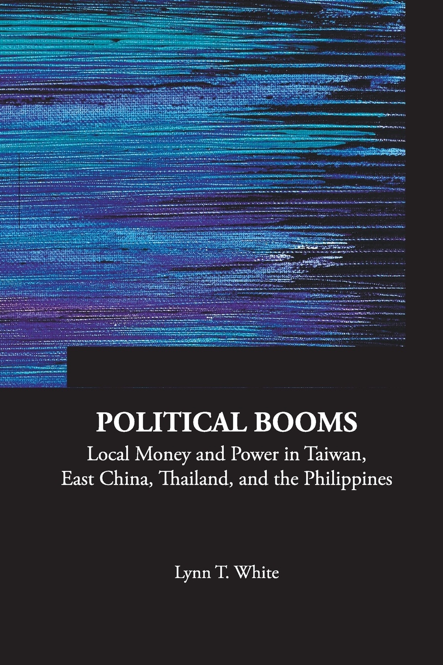 Political Booms. Local Money and Power in Taiwan, East China, Thailand, and the Philippines