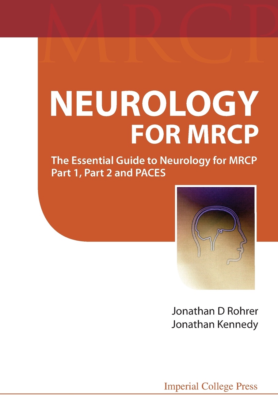JONATHAN D ROHRER, JONATHAN KENNEDY NEUROLOGY FOR MRCP. THE ESSENTIAL GUIDE TO NEUROLOGY FOR MRCP PART 1, PART 2 AND PACES JONATHAN D ROHRER, JONATHAN KENNEDY NEUROLOGY FOR MRCP. THE ESSENTIAL GUIDE TO NEUROLOGY FOR MRCP PART 1, PART 2 AND PACES