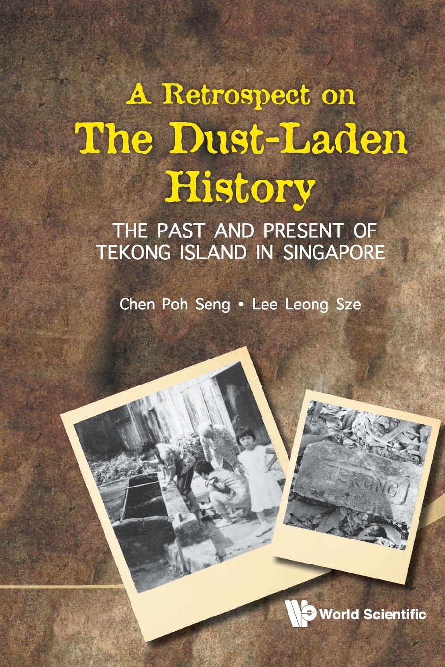 RETROSPECT ON THE DUST-LADEN HISTORY, A. THE PAST AND PRESENT OF TEKONG ISLAND IN SINGAPORE