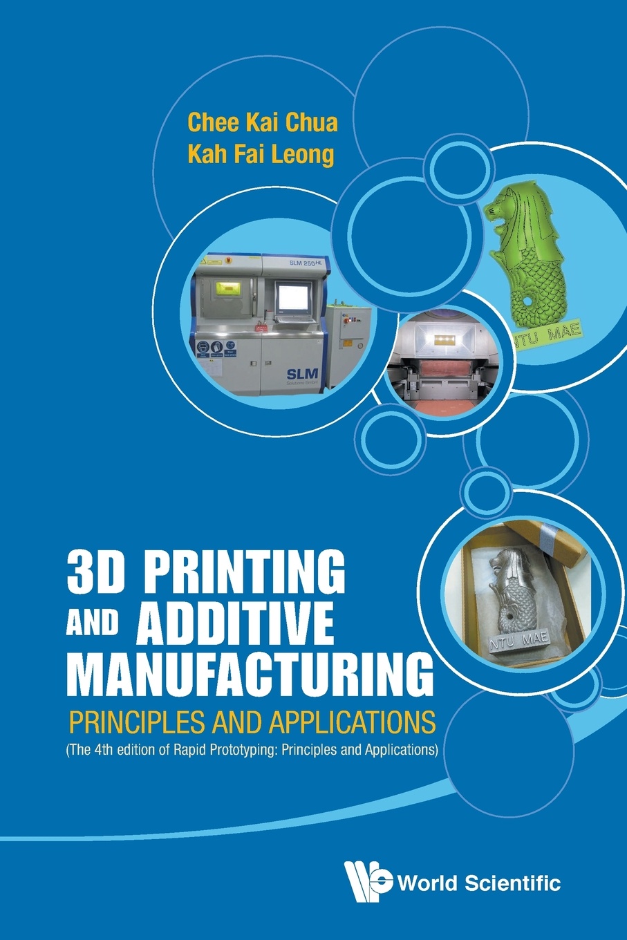 Chee Kai Chua, Kah Fai Leong 3D PRINTING AND ADDITIVE MANUFACTURING. PRINCIPLES AND APPLICATIONS (WITH COMPANION MEDIA PACK) - FOURTH EDITION OF RAPID PROTOTYPING Chee Kai Chua, Kah Fai Leong 3D PRINTING AND ADDITIVE MANUFACTURING. PRINCIPLES AND APPLICATIONS (WITH COMPANION MEDIA PACK) - FOURTH EDITION OF RAPID PROTOTYPING