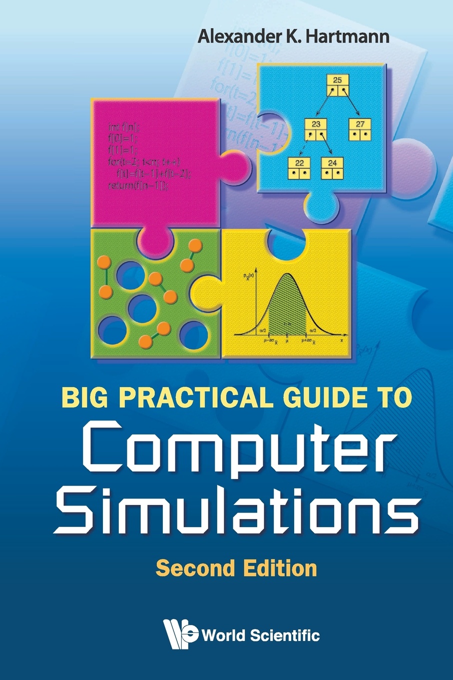 Alexander K Hartmann BIG PRACTICAL GUIDE TO COMPUTER SIMULATIONS (2ND EDITION) Alexander K Hartmann BIG PRACTICAL GUIDE TO COMPUTER SIMULATIONS (2ND EDITION)