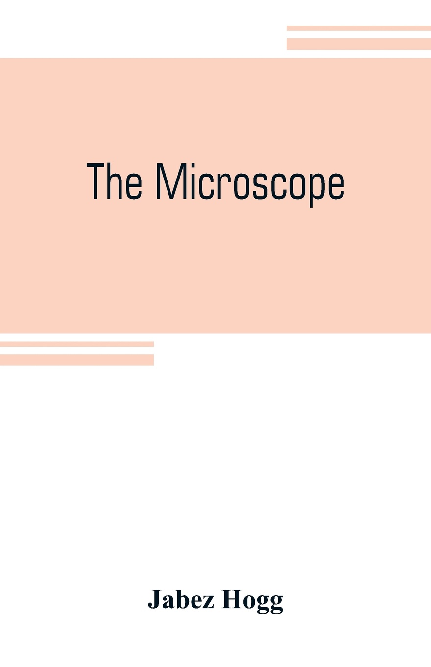The microscope. its history, construction, and application, being a familiar introduction to the use of the instrument and the study of microscopial science