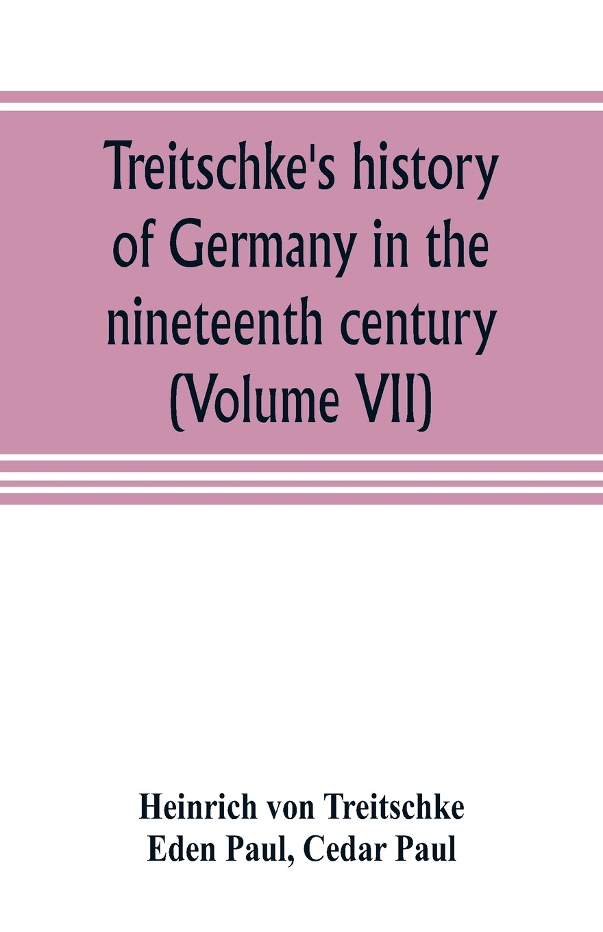 Treitschke`s history of Germany in the nineteenth century (Volume VII)