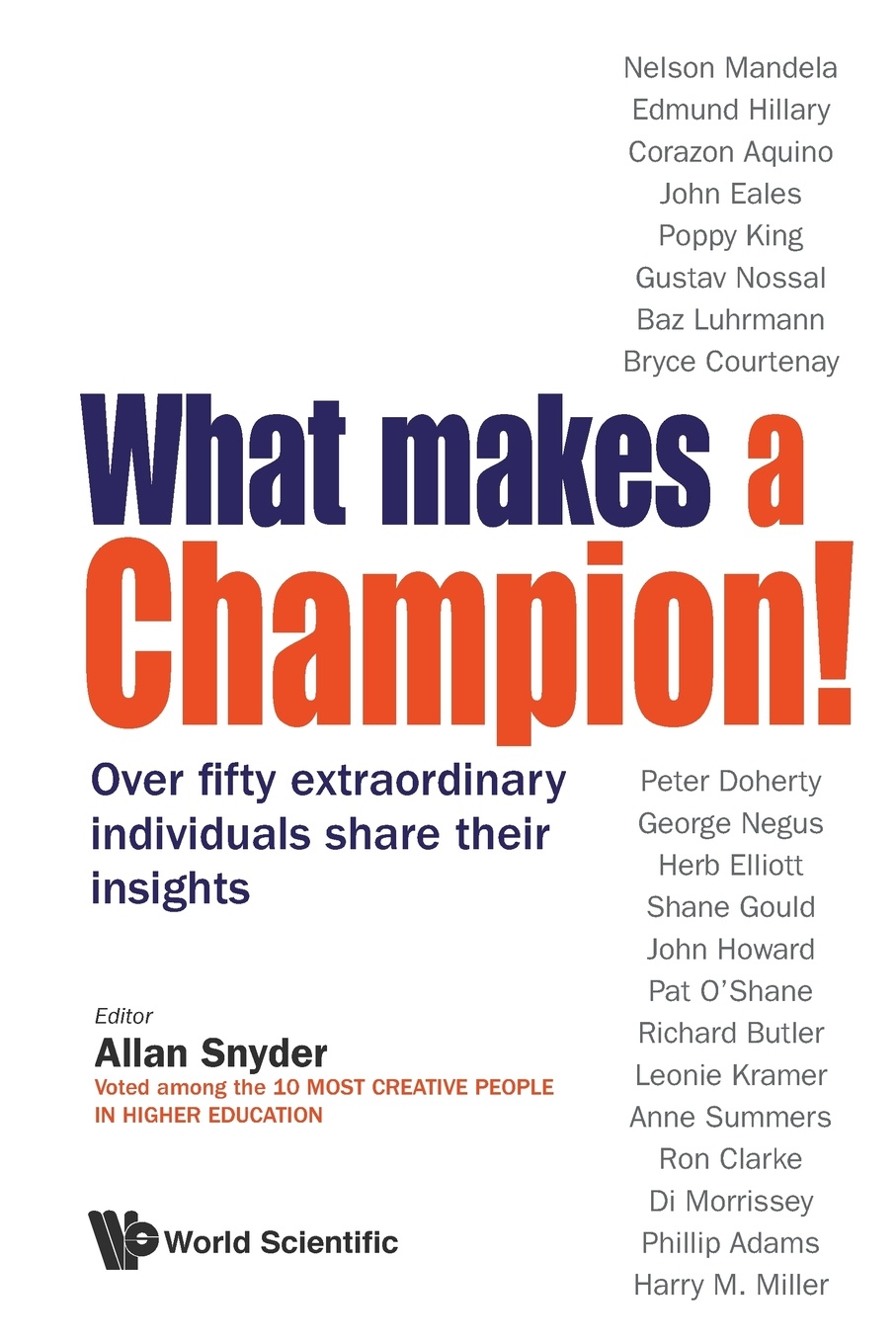 What Makes a Champion!. Over Fifty Extraordinary Individuals Share Their Insights