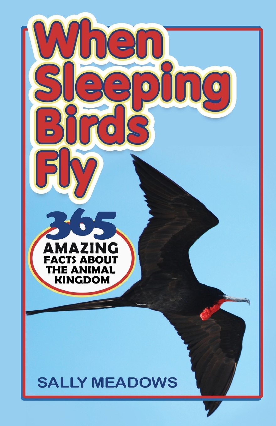 фото When Sleeping Birds Fly. 365 Amazing Facts About the Animal Kingdom