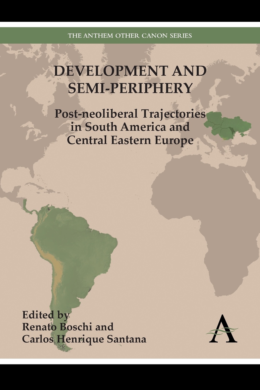 Development and Semi-Periphery. Post-Neoliberal Trajectories in South America and Central Eastern Europe Development and Semi-Periphery. Post-Neoliberal Trajectories in South America and Central Eastern Europe