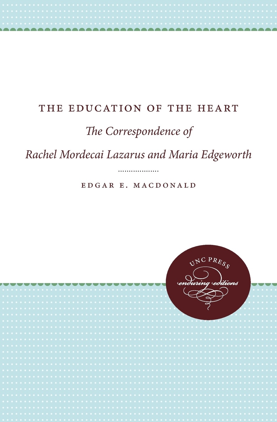 фото The Education of the Heart. The Correspondence of Rachel Mordecai Lazarus and Maria Edgeworth