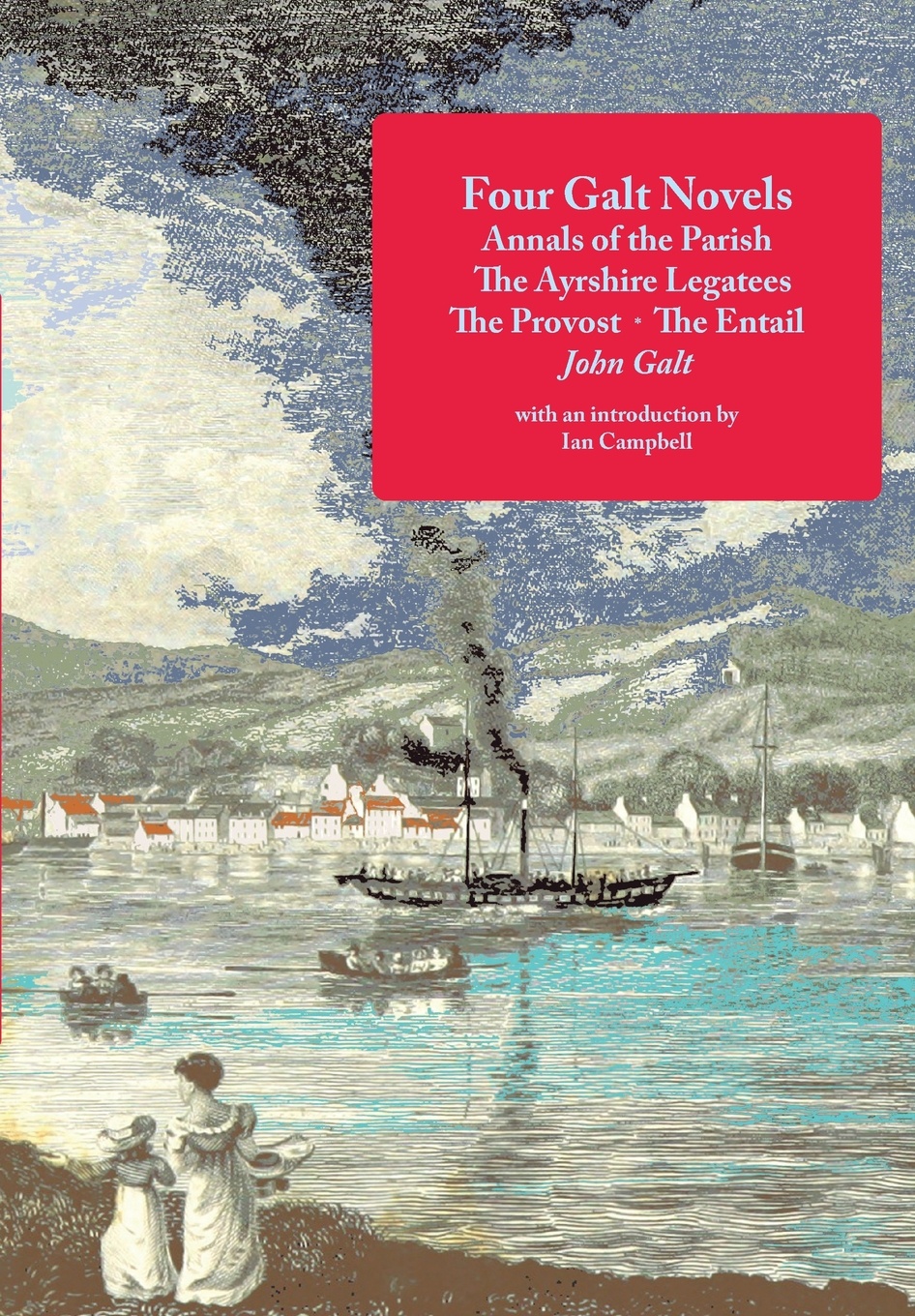Four Galt Novels. Annals of the Parish, The Ayrshire Legatees, The Provost, The Entail