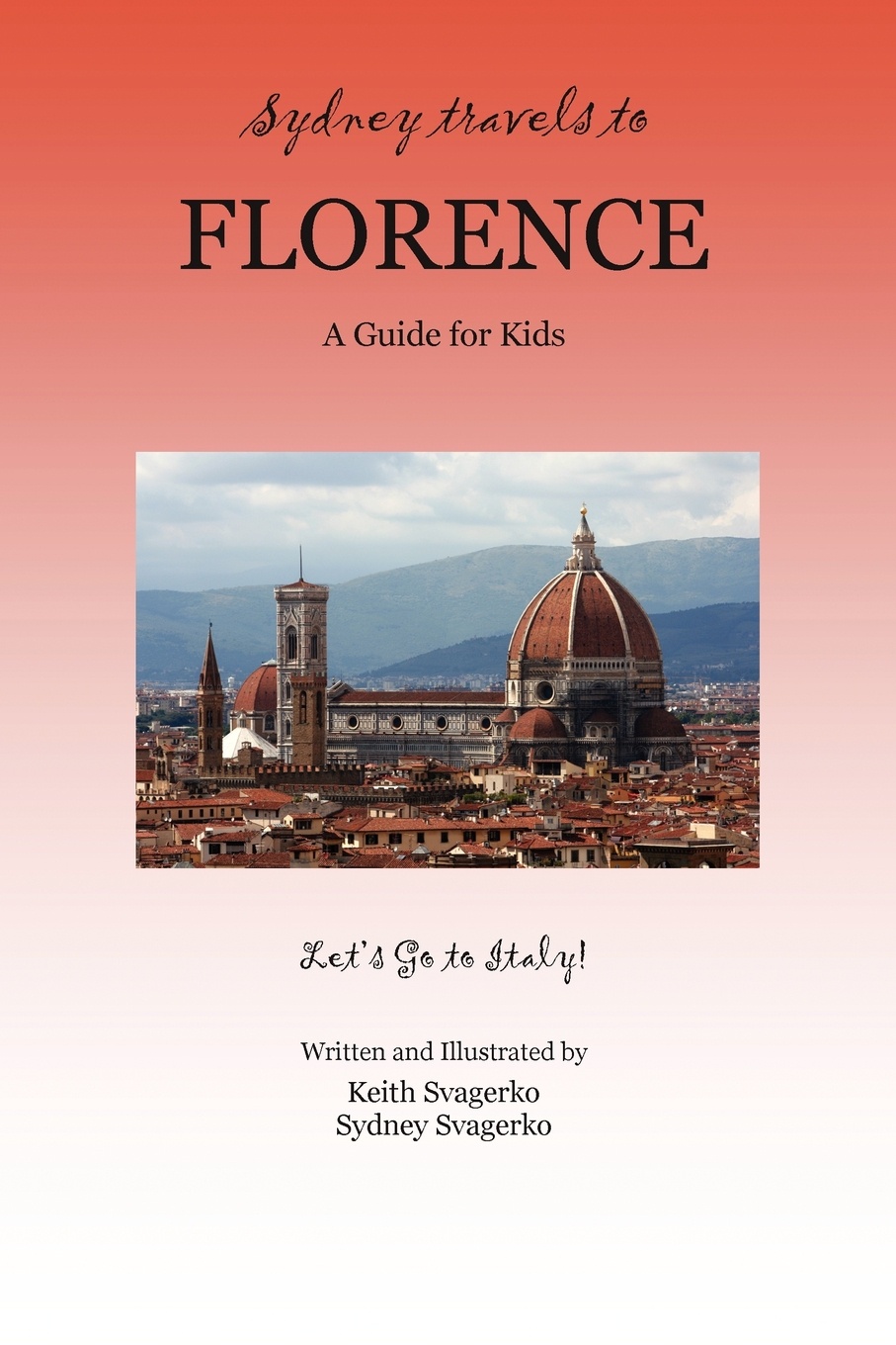 Sydney Travels to Florence. A Guide for Kids - Let`s Go to Italy!