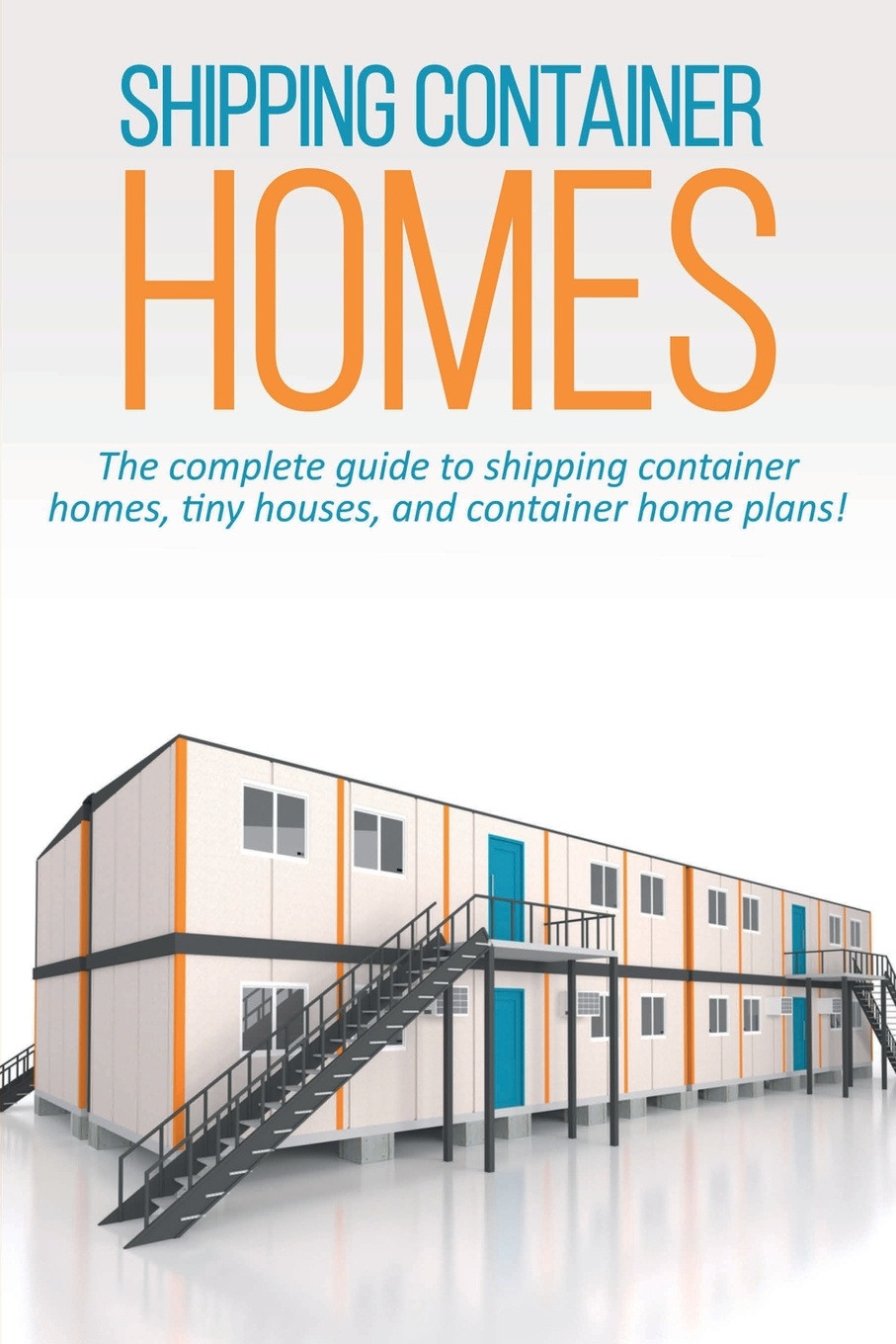 Shipping Container Homes. The complete guide to shipping container homes, tiny houses, and container home plans!