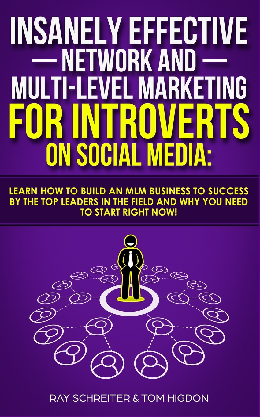 Insanely Effective Network And Multi-Level Marketing For Introverts On Social Media. Learn How to Build an MLM Business to Success by the Top Leaders in the Field and Why You NEED to Start RIGHT NOW!