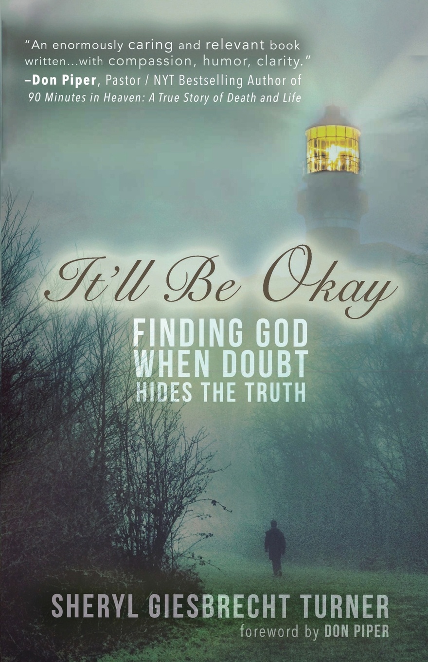 It`ll Be Okay. Finding God When Doubt Hides the Truth