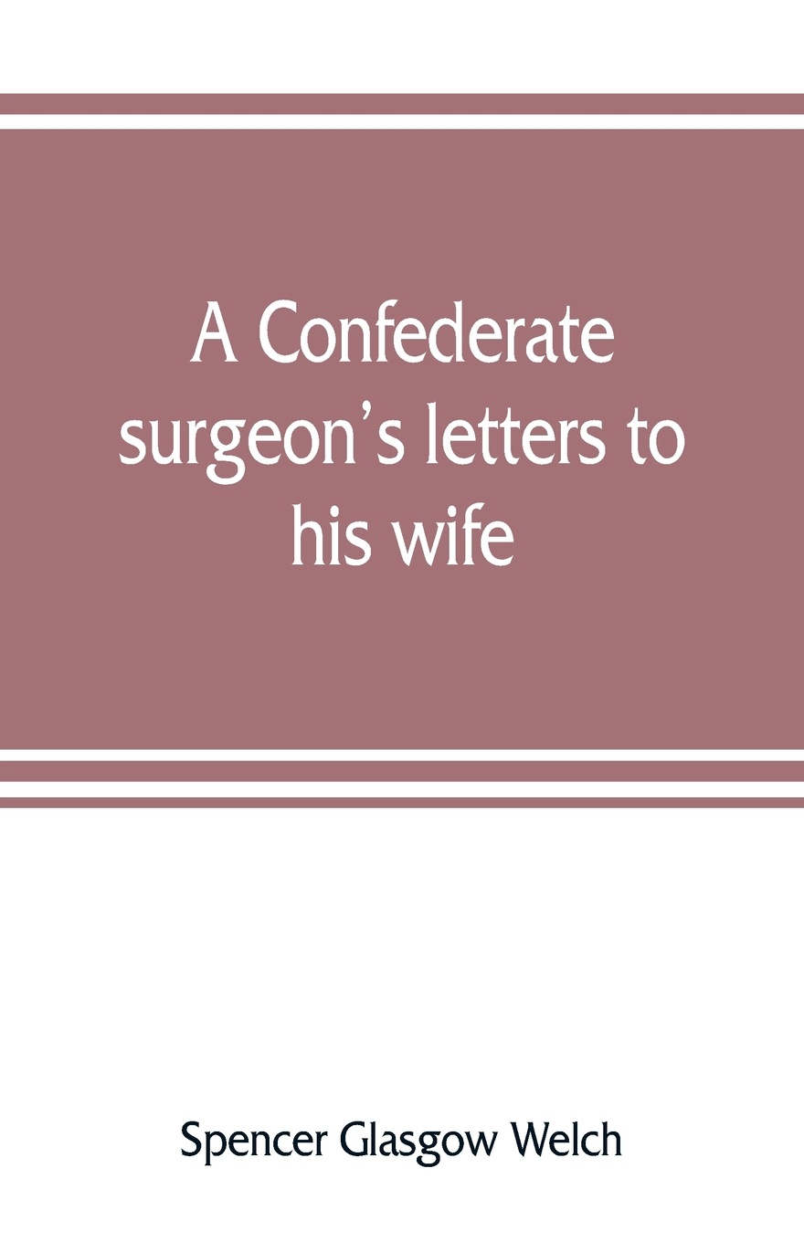 A Confederate surgeon`s letters to his wife