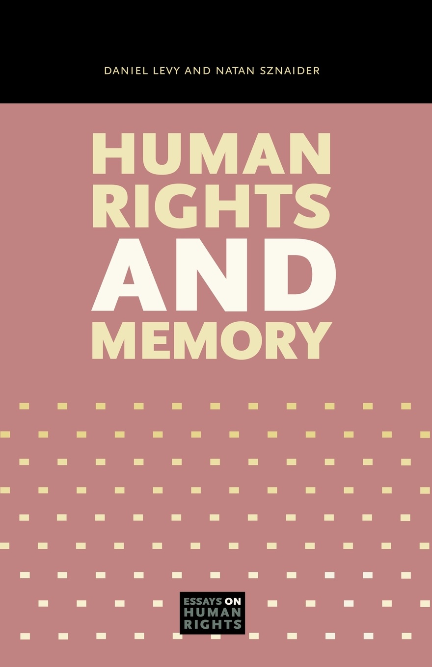 Daniel Levy, Natan Sznaider Human Rights and Memory daniel levy natan sznaider human rights and memory