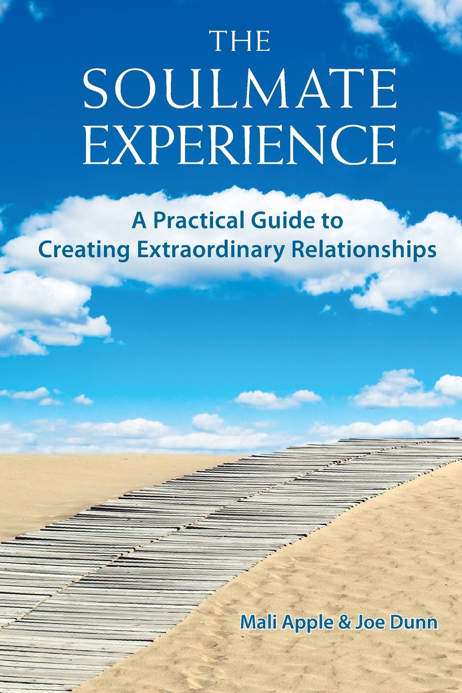 The Soulmate Experience. A Practical Guide to Creating Extraordinary Relationships