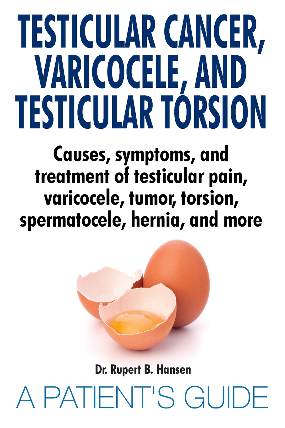 Testicular Cancer, Varicocele, and Testicular Torsion. Causes, symptoms, and treatment of testicular pain, varicocele, tumor, torsion, spermatocele, hernia, and more. A Patient`s Guide