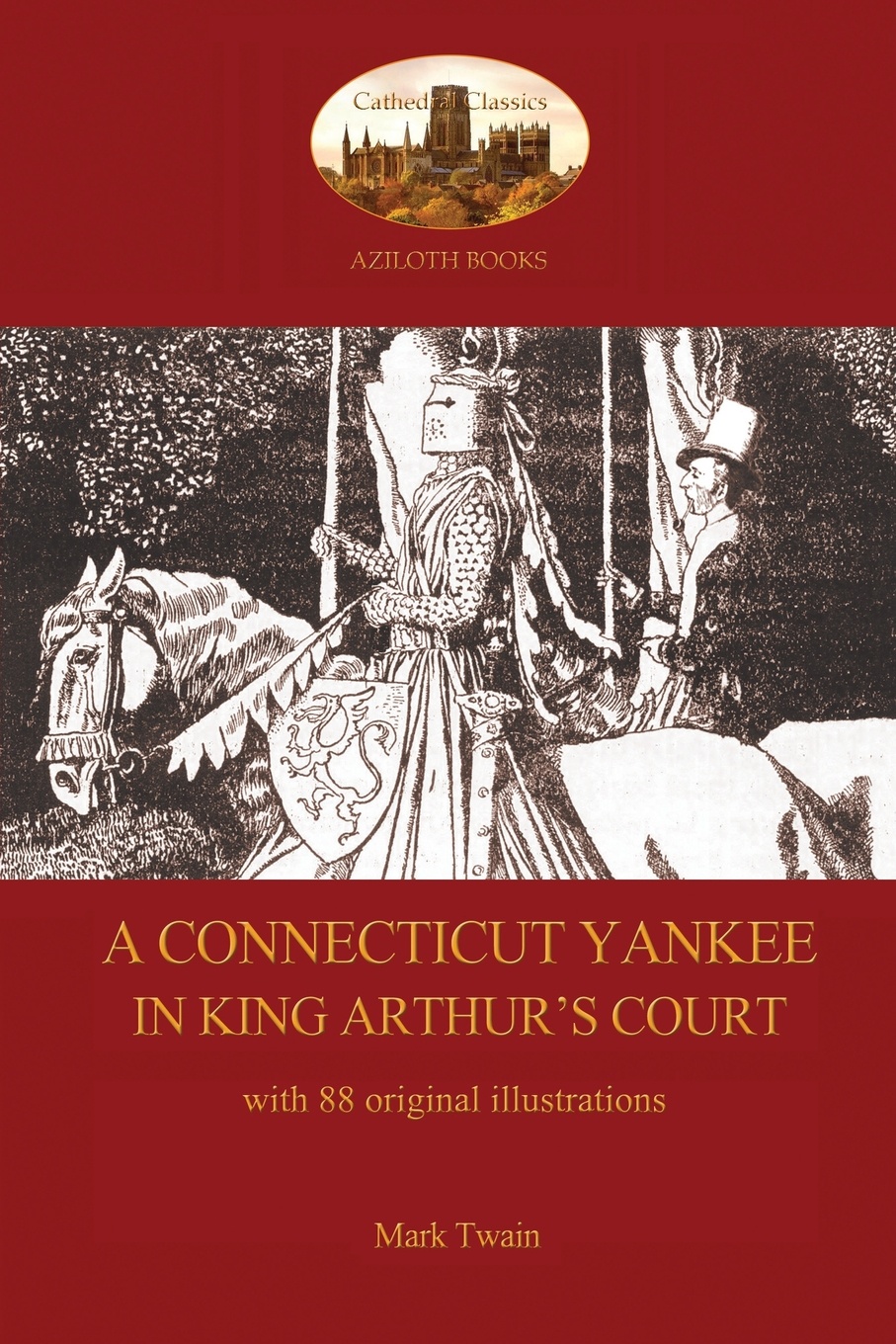 A Connecticut Yankee in King Arthur`s Court - with 88 original illustrations