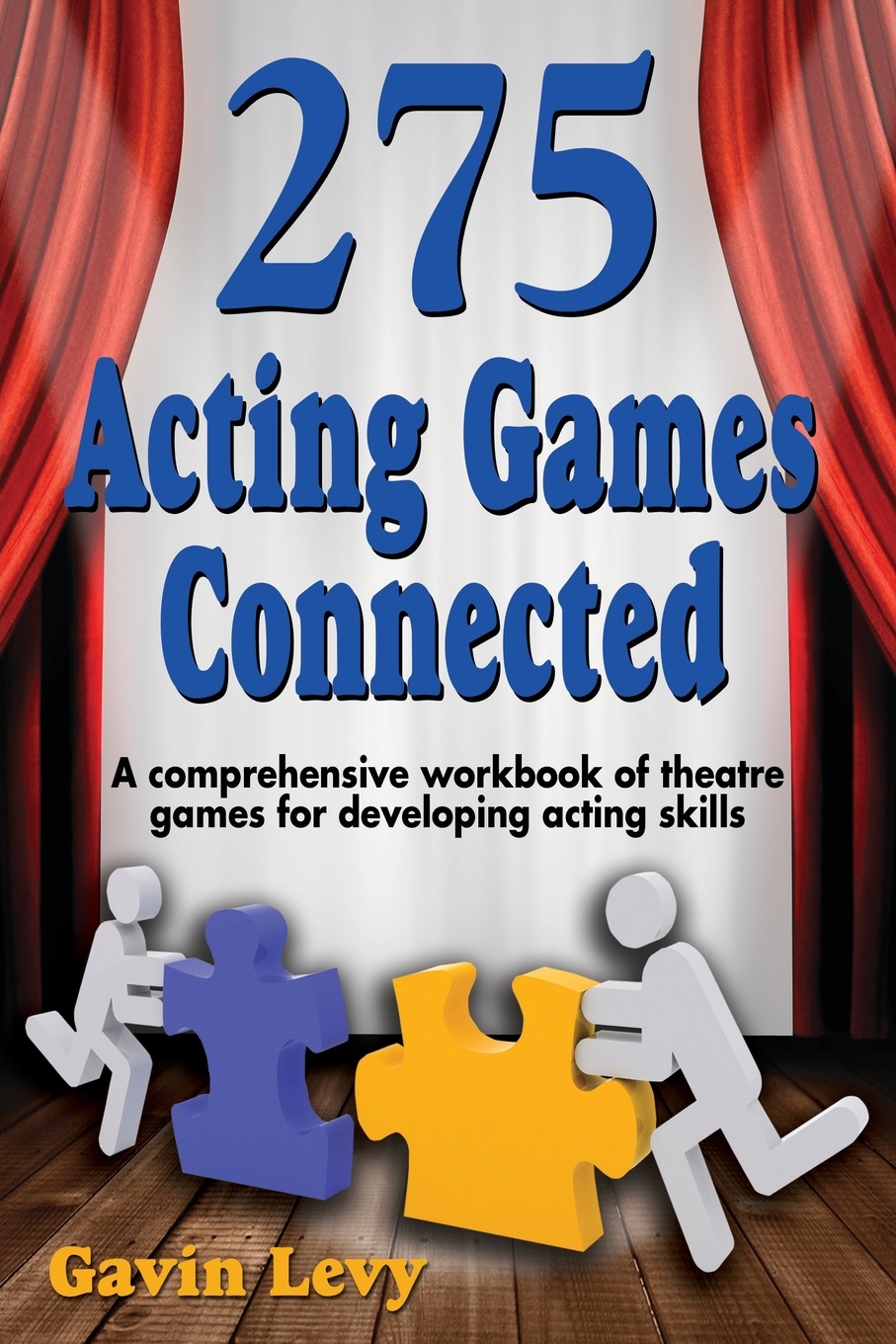 275 Acting Games! Connected. A Comprehensive Workbook of Theatre Games for Developing Acting Skills