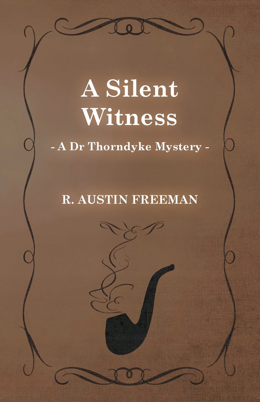 A Silent Witness (a Dr Thorndyke Mystery)