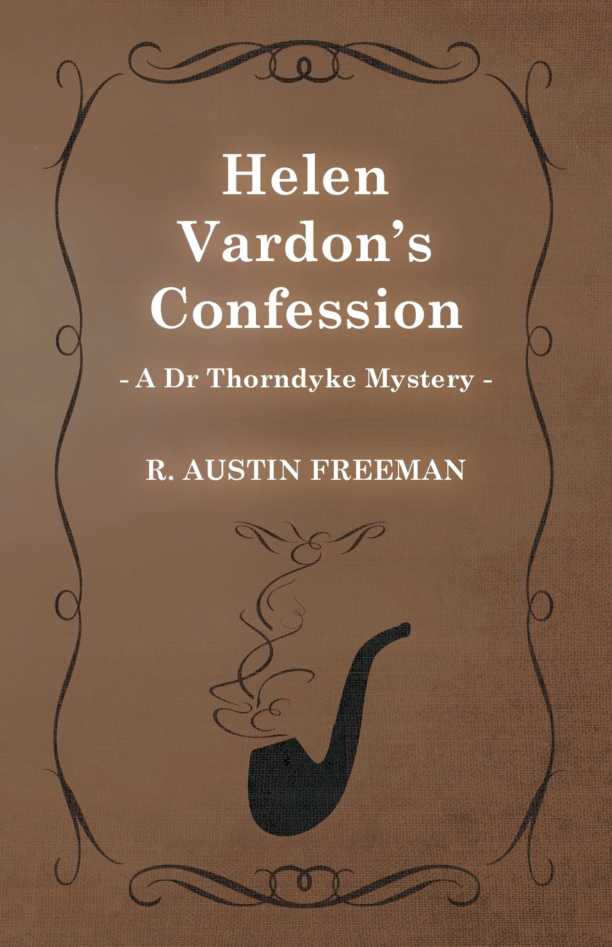 Helen Vardon`s Confession (a Dr Thorndyke Mystery)