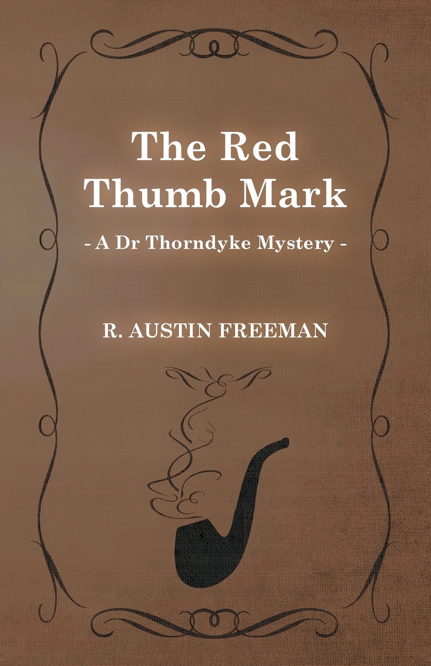 The Red Thumb Mark (a Dr Thorndyke Mystery)