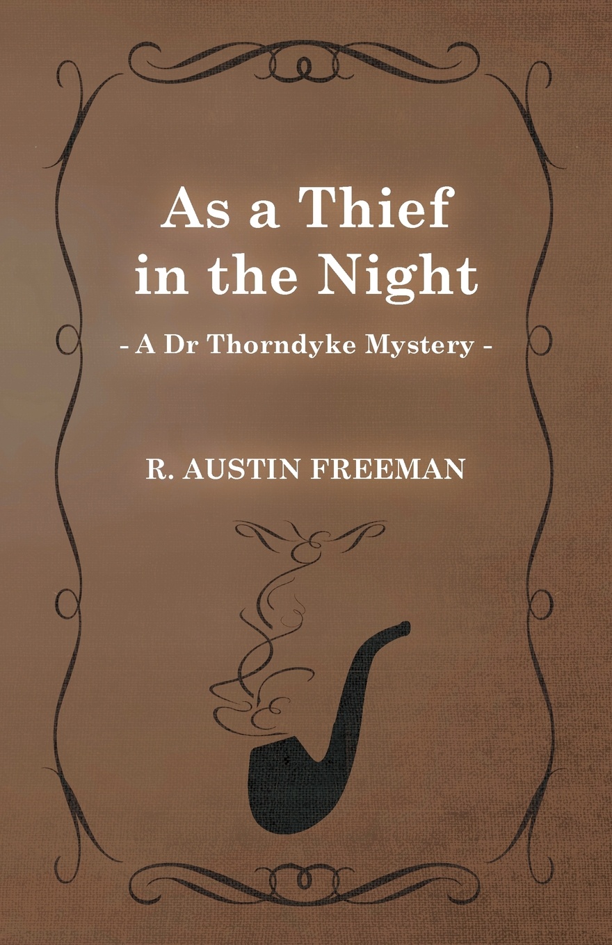 As a Thief in the Night (a Dr Thorndyke Mystery)