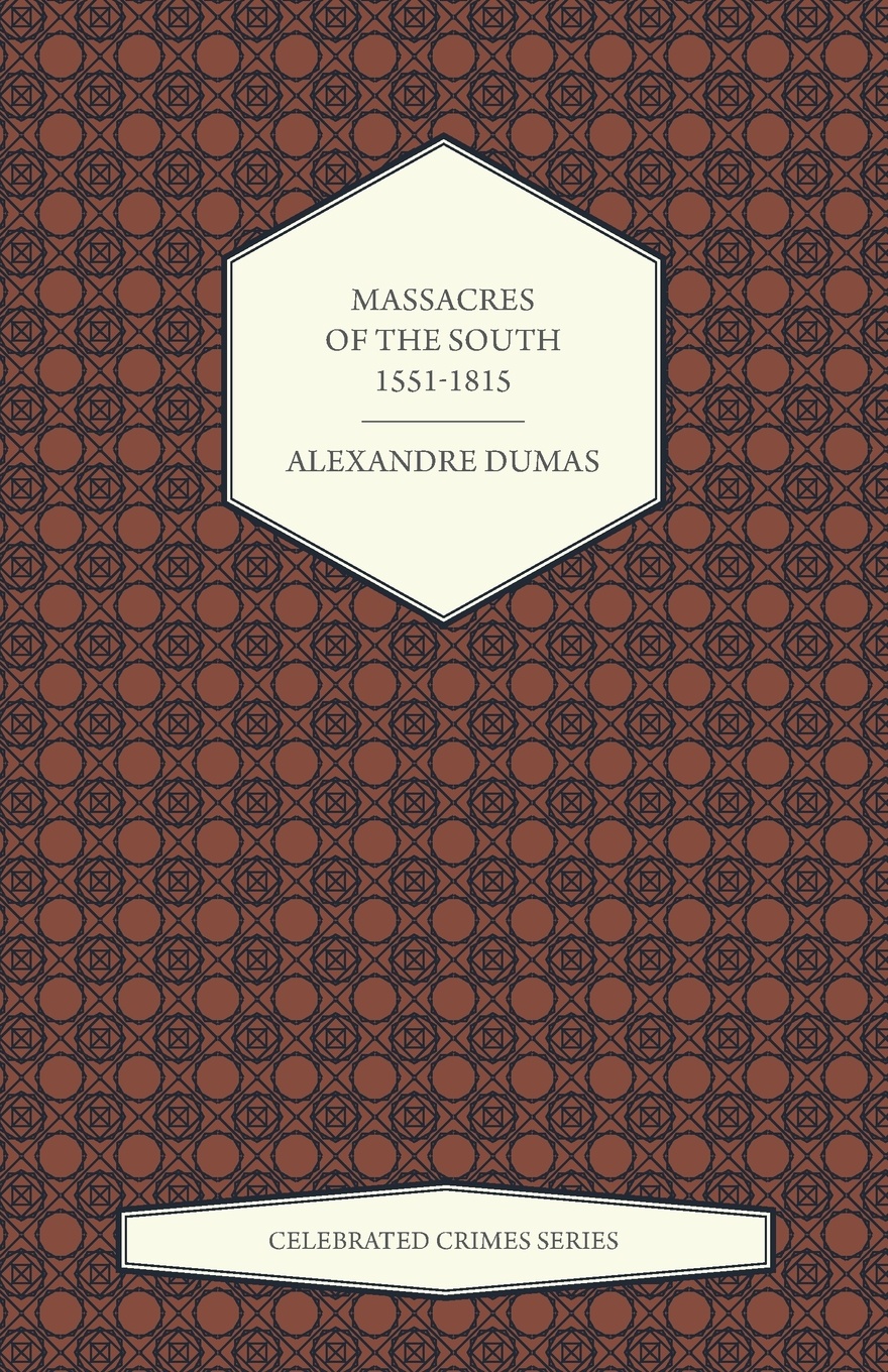 Massacres of the South - 1551-1815 (Celebrated Crimes Series)
