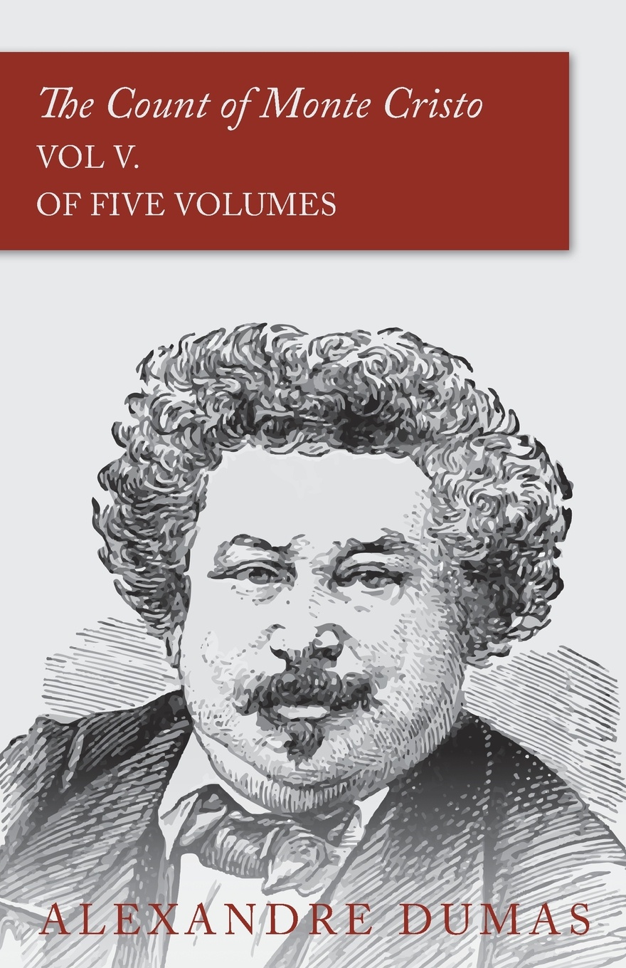 The Count of Monte Cristo - Vol V. (In Five Volumes)