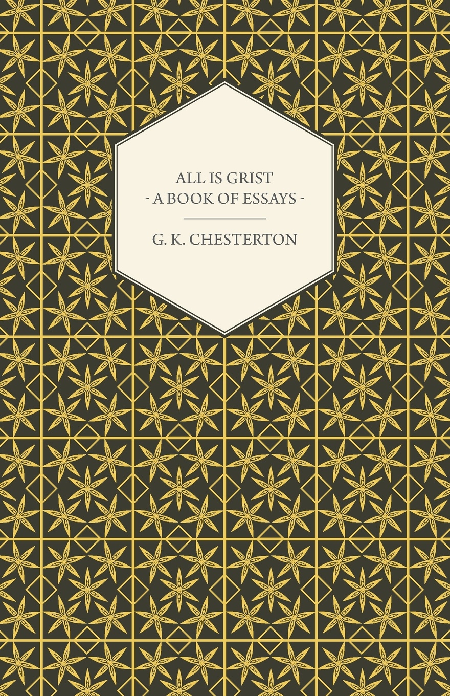 All Is Grist - A Book of Essays