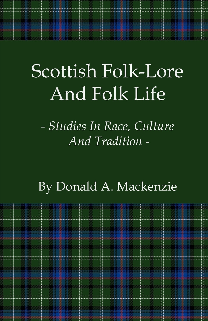 Scottish Folk-Lore and Folk Life - Studies in Race, Culture and Tradition