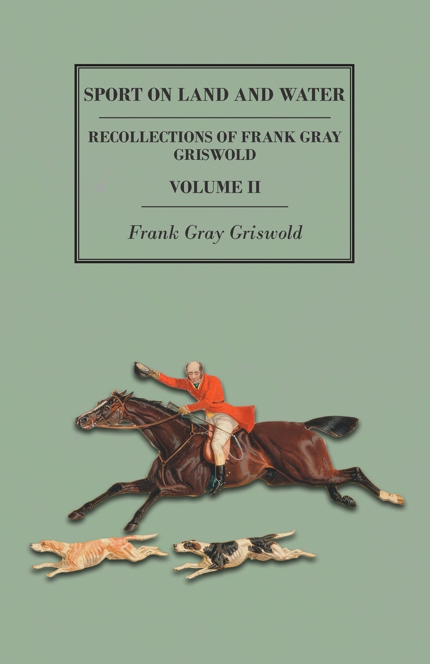 Sport on Land and Water - Recollections of Frank Gray Griswold - Volume II