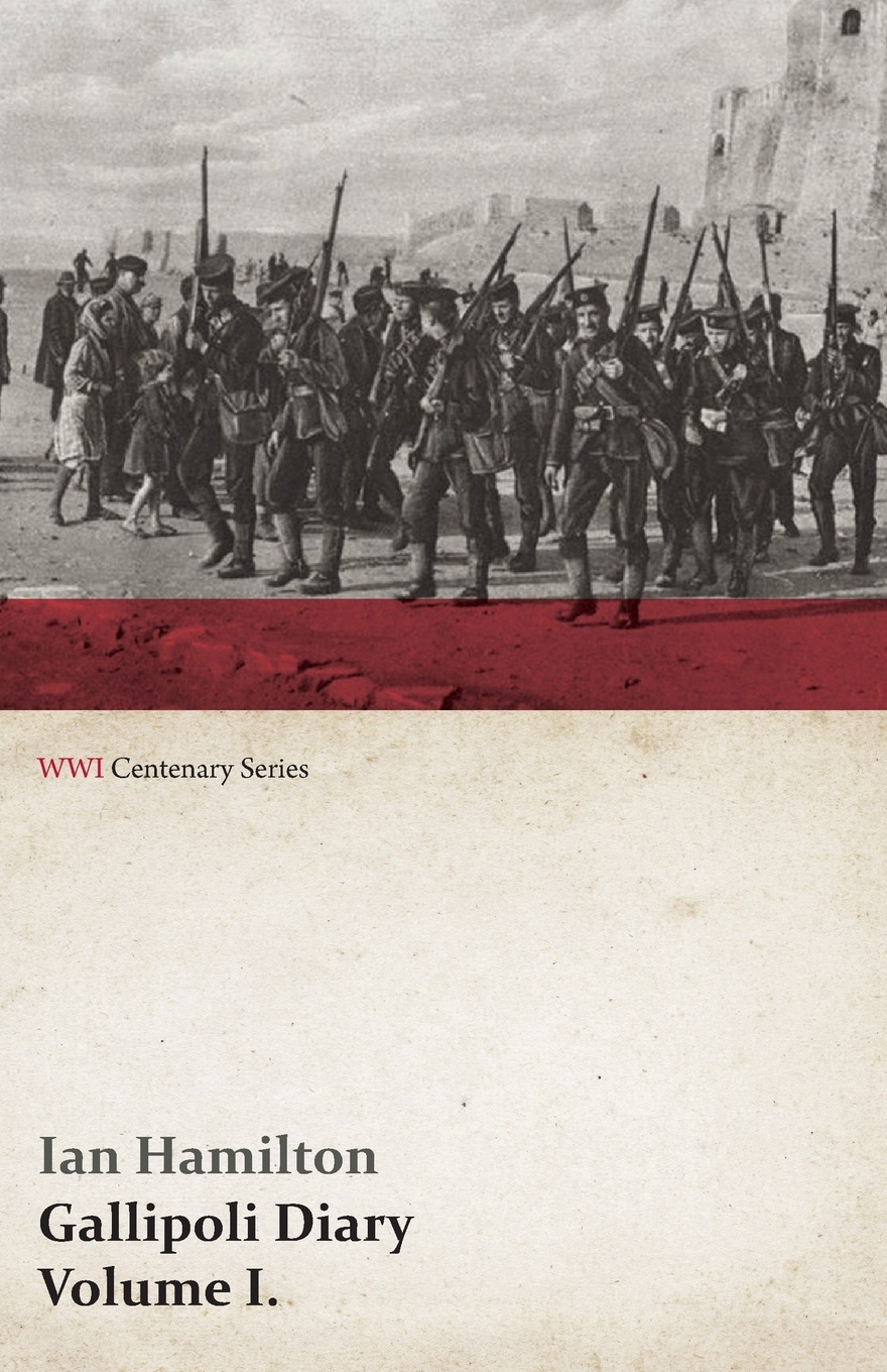 Gallipoli Diary, Volume I. (WWI Centenary Series)