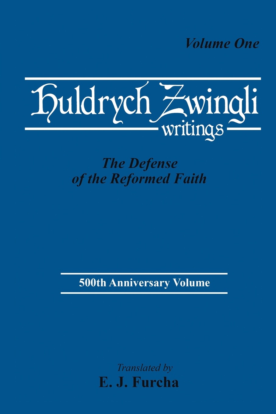 Ulrich Zwingli, Edward J. Furcha The Defense of the Reformed Faith ulrich zwingli edward j furcha the defense of the reformed faith