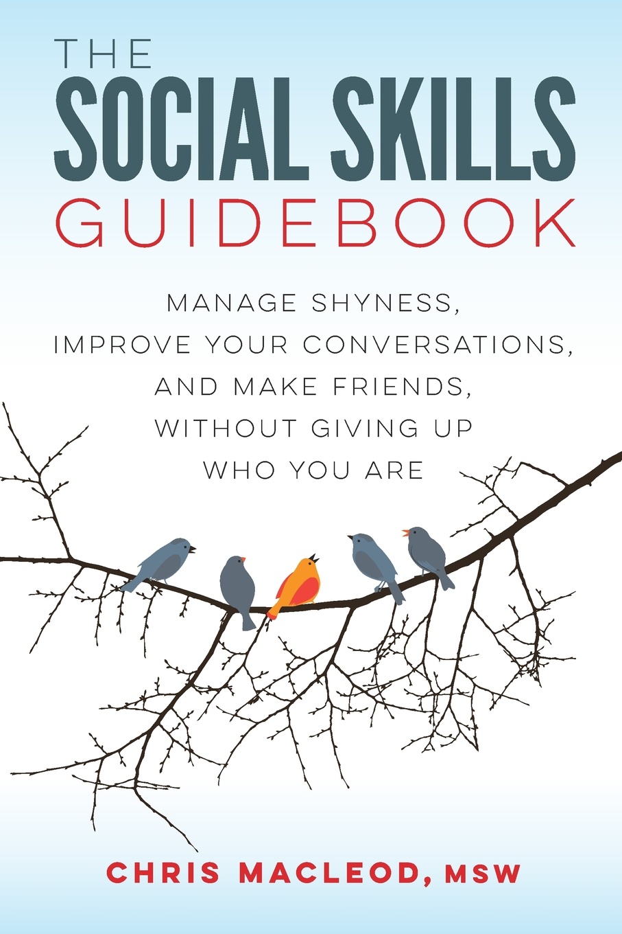 The Social Skills Guidebook. Manage Shyness, Improve Your Conversations, and Make Friends, Without Giving Up Who You Are
