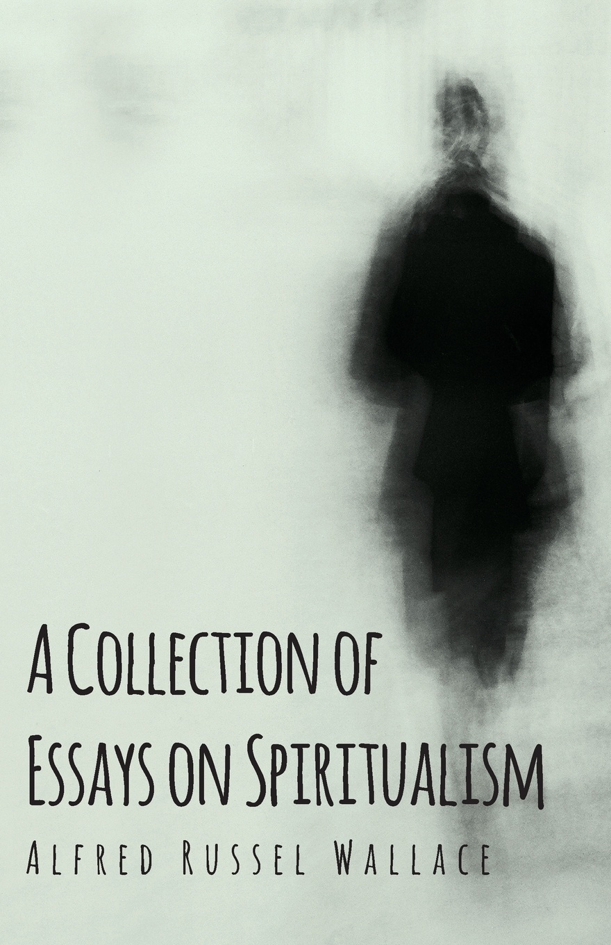 A Collection of Essays on Spiritualism