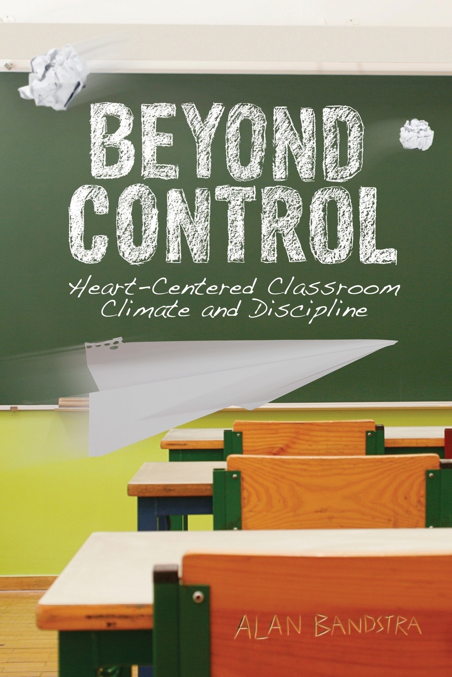 Beyond Control. Heart-Centered Classroom Climate and Discipline