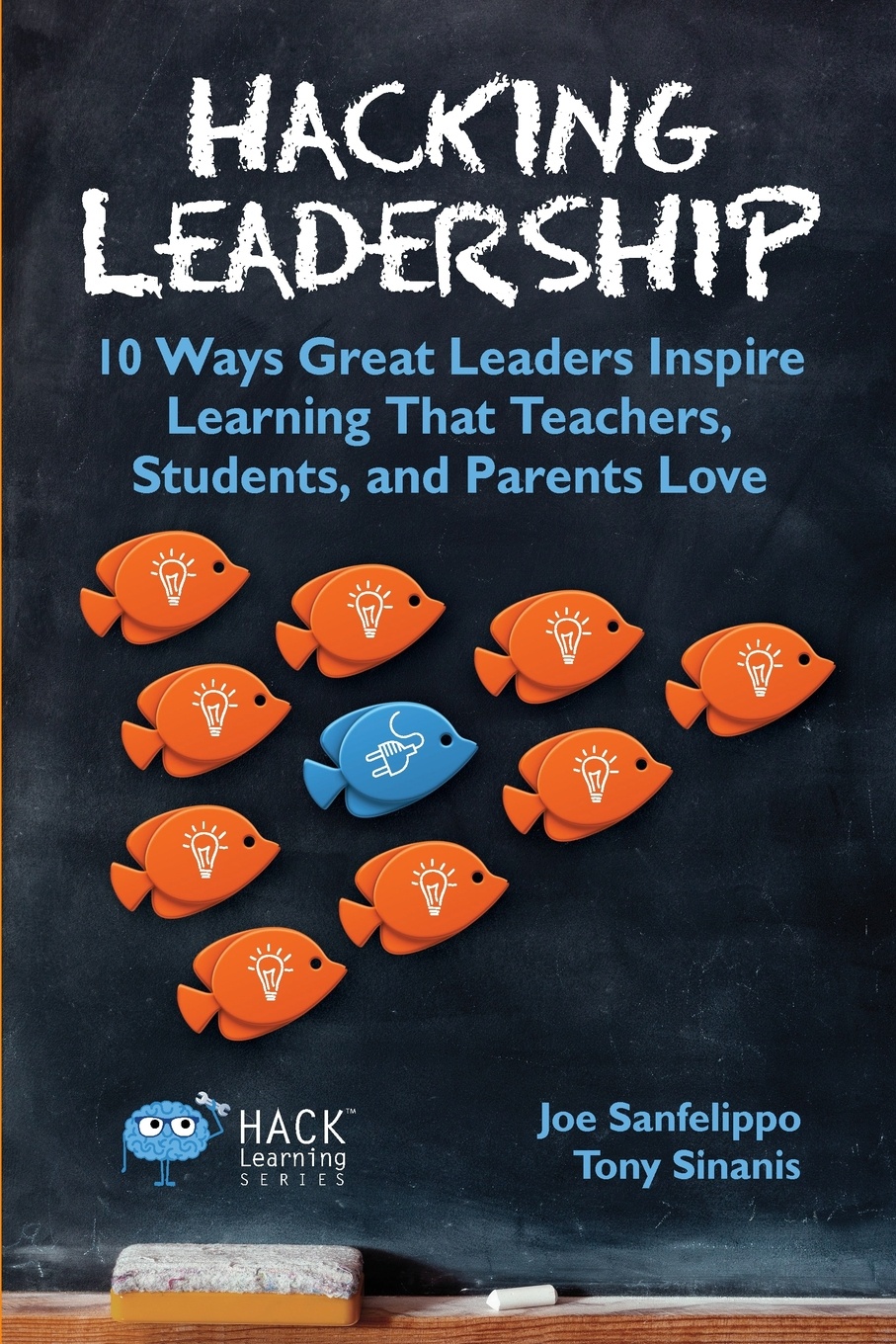 Hacking Leadership. 10 Ways Great Leaders Inspire Learning That Teachers, Students, and Parents Love