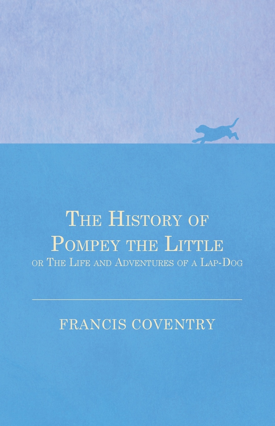 The History of Pompey the Little, or The Life and Adventures of a Lap-Dog