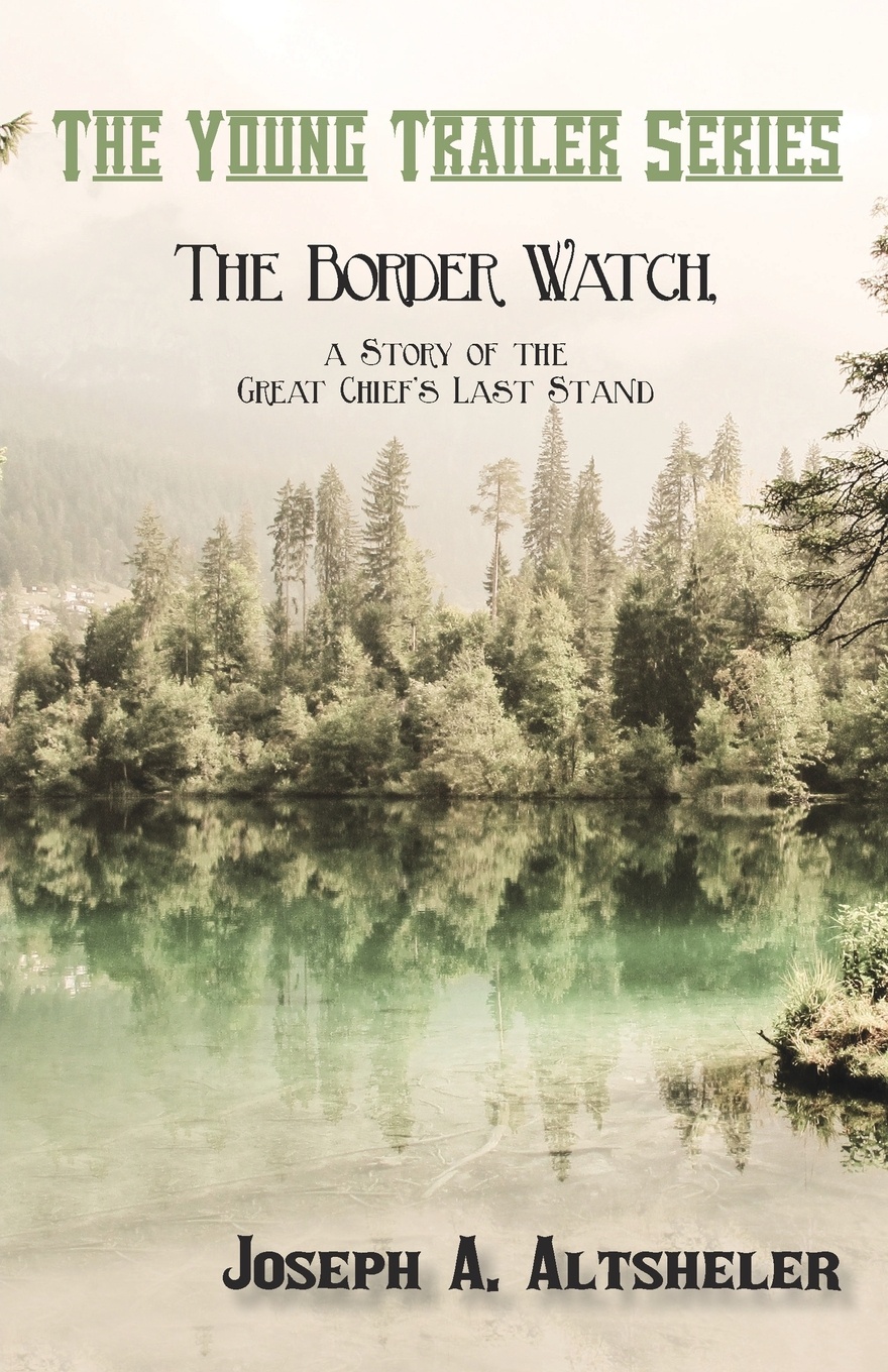 The Border Watch, a Story of the Great Chief`s Last Stand