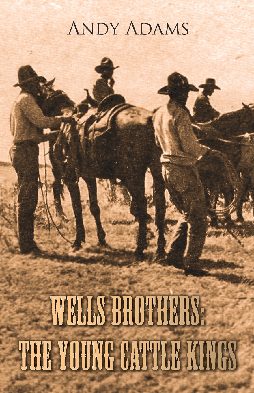 Wells Brothers. The Young Cattle Kings