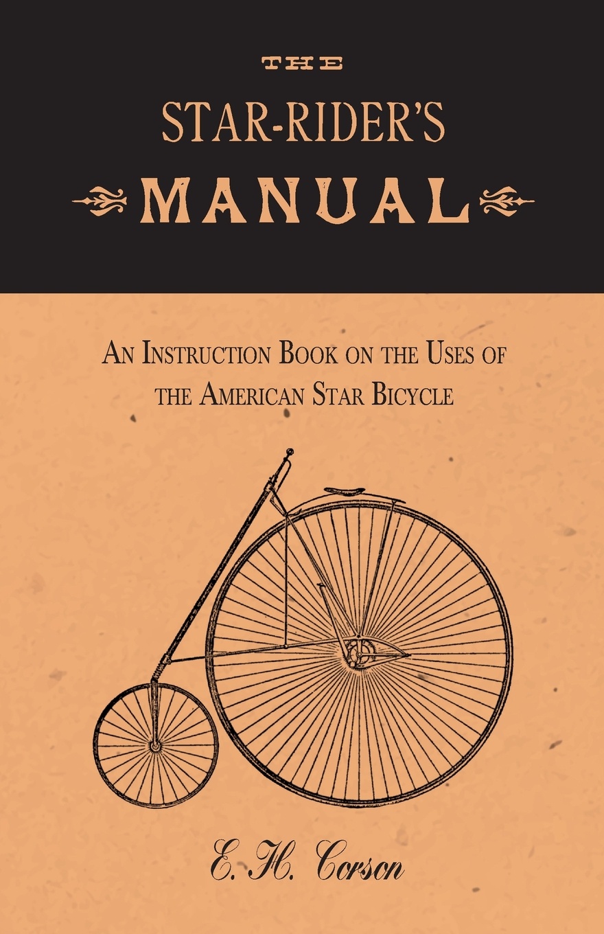 The Star-Rider`s Manual - An Instruction Book on the Uses of the American Star Bicycle