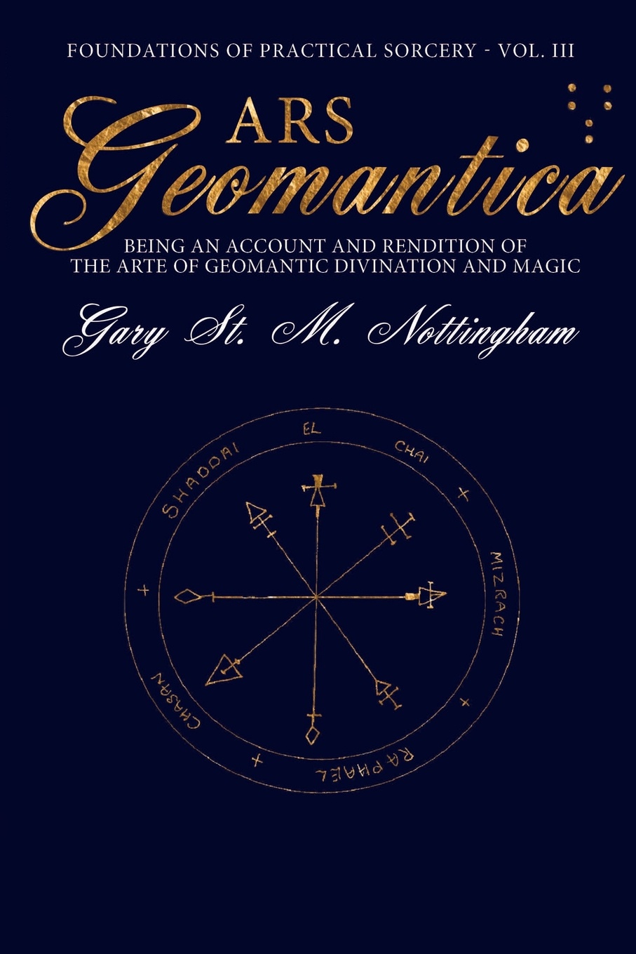 Ars Geomantica. Being an Account and Rendition of the Arte of Geomantic Divination and Magic