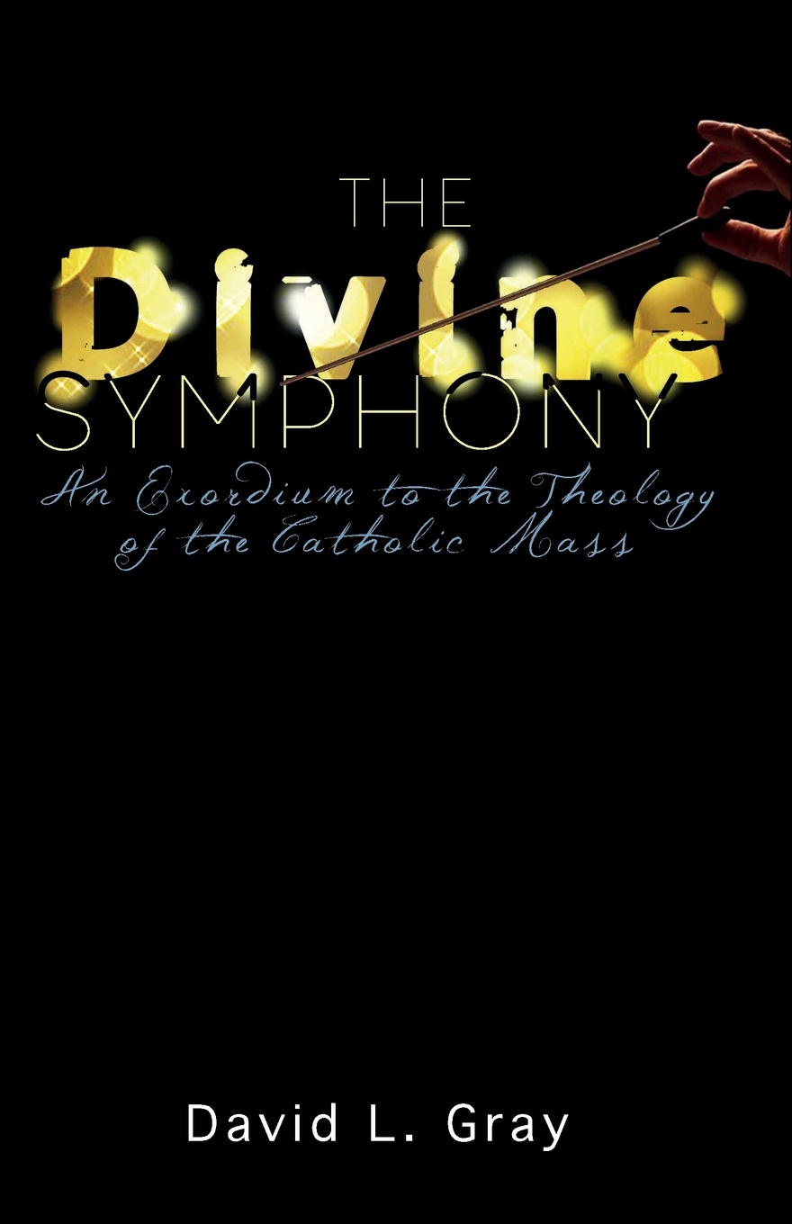 The Divine Symphony. An Exordium to the Theology of the Catholic Mass