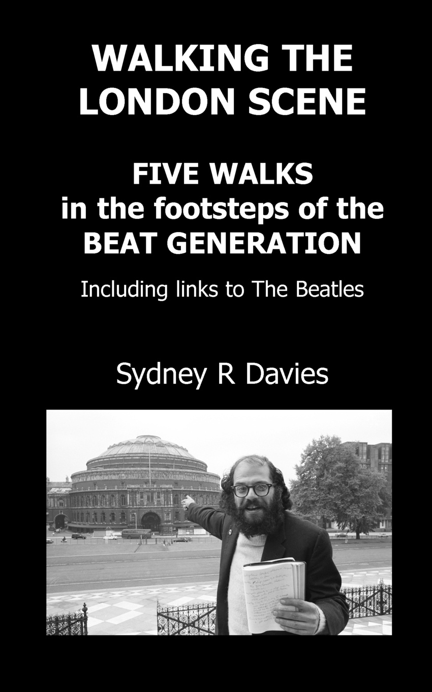 Walking the London Scene. Five Walks in the footsteps of the Beat Generation including links to the Beatles