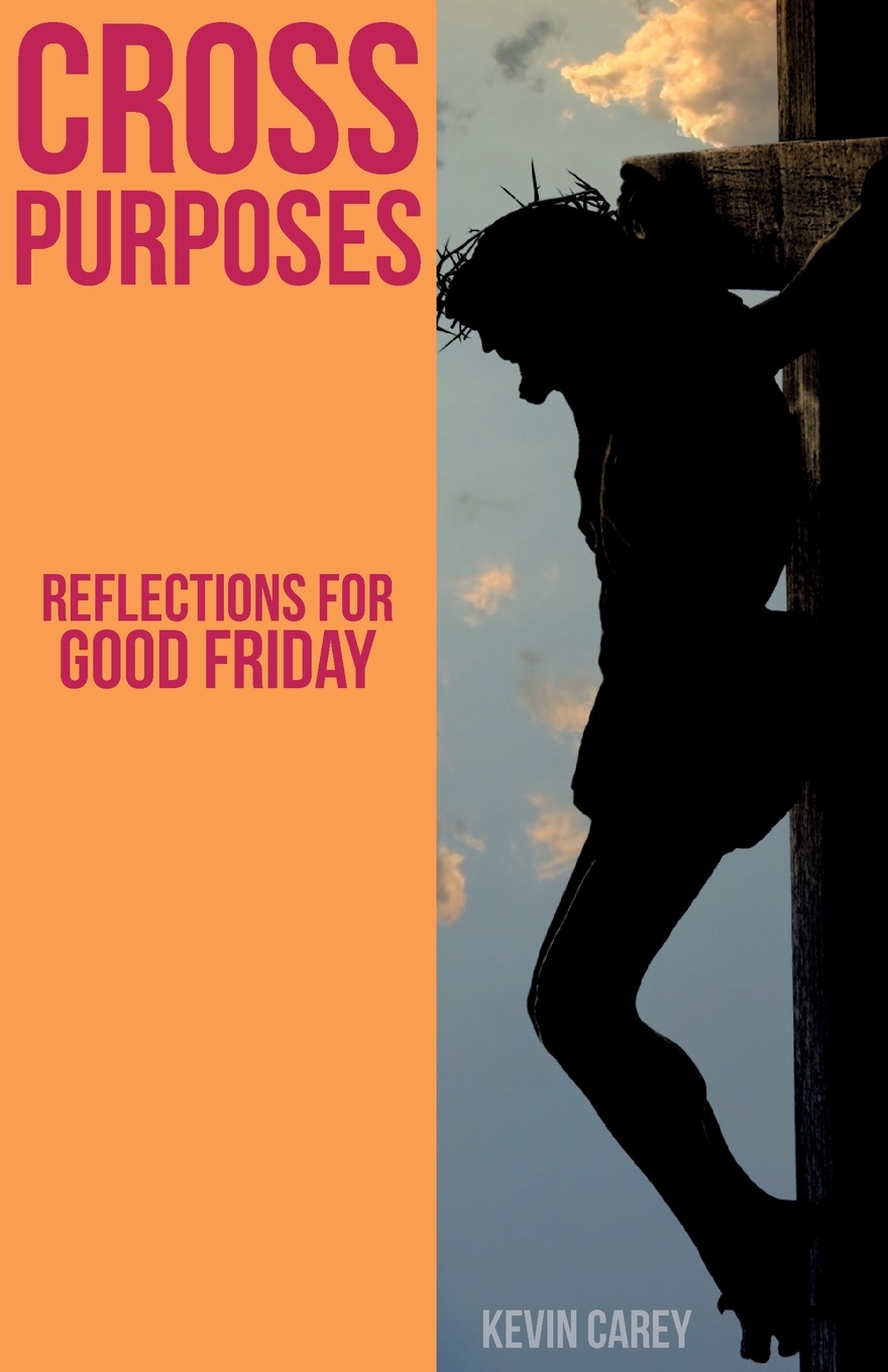 Cross Purposes. Reflections for Good Friday