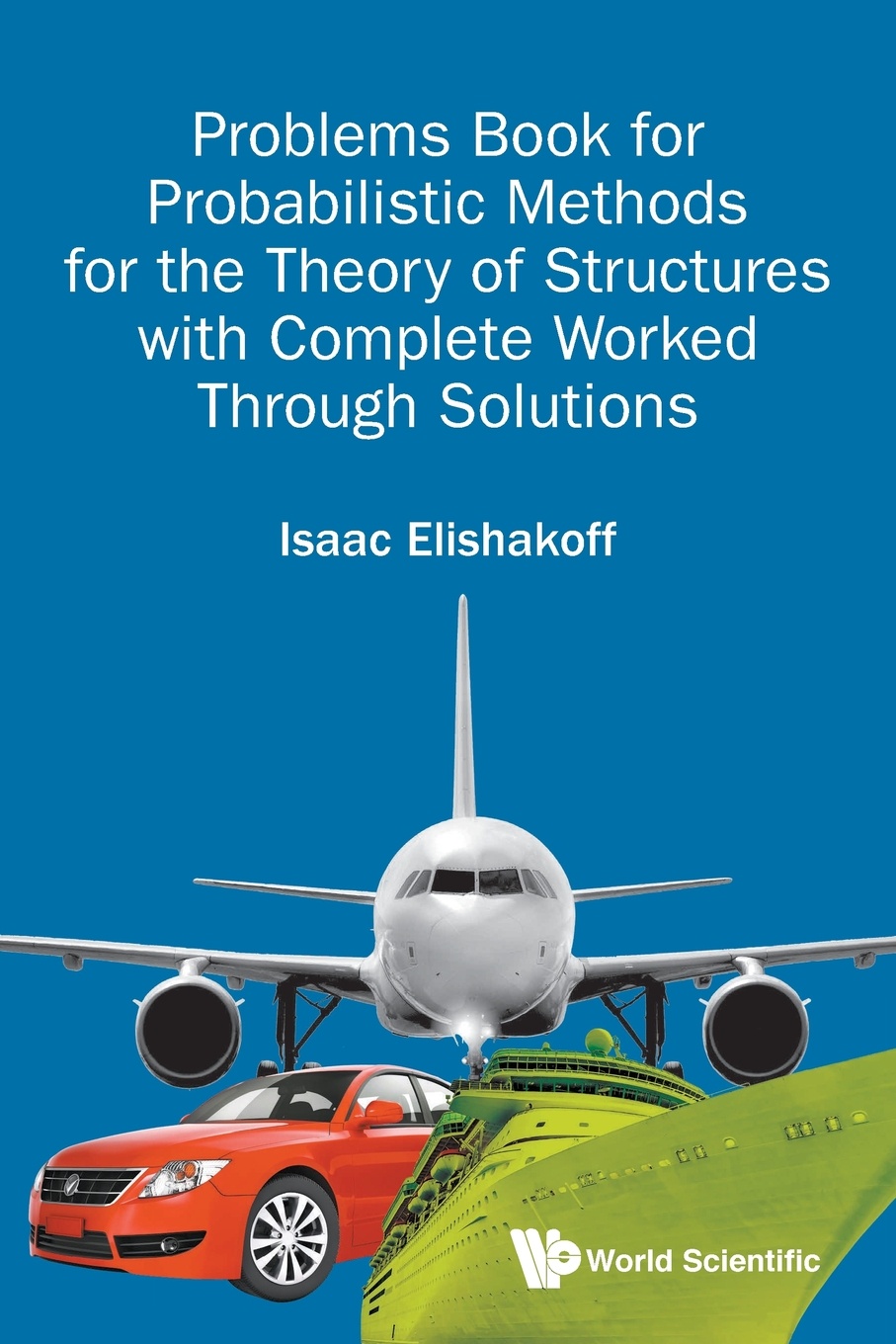 Problems Book for Probabilistic Methods for the Theory of Structures with Complete Worked Through Solutions