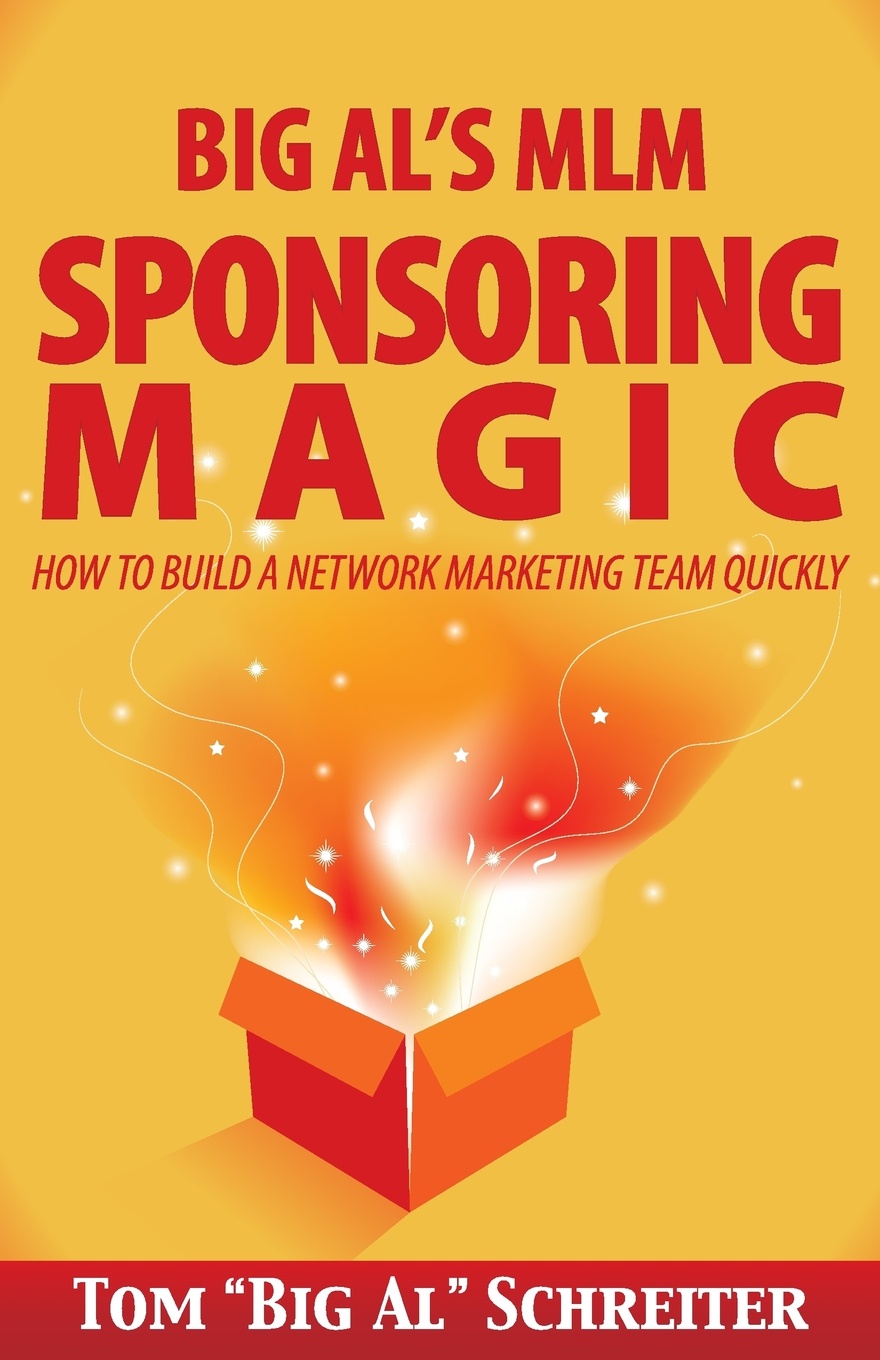 Big Al`s MLM Sponsoring Magic. How to Build a Network Marketing Team Quickly