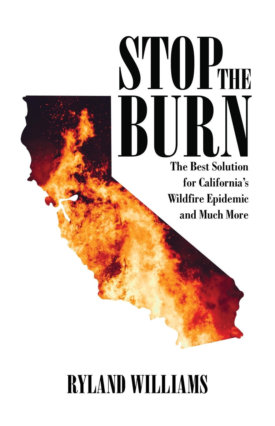 Stop The Burn. The Best Solution for California`s Wild Fire Epidemic and Much More