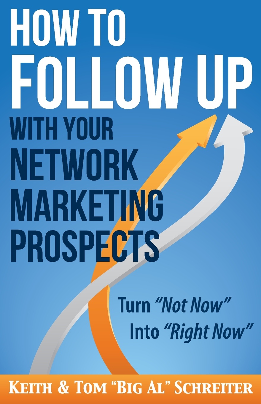 How to Follow Up With Your Network Marketing Prospects. Turn Not Now Into Right Now!