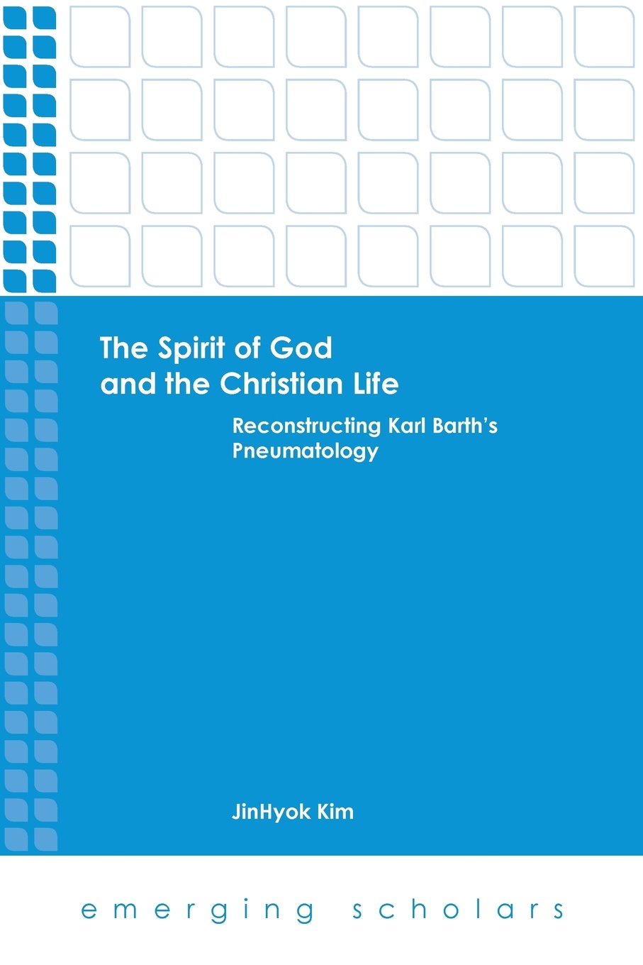 The Spirit of God and the Christian Life. Reconstructing Karl Barth`s Pneumatology